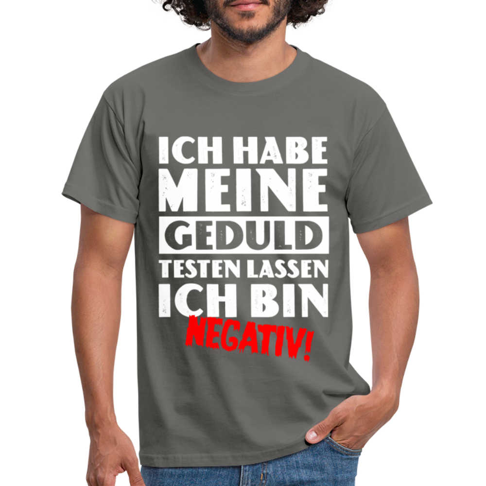 Keine Geduld Shirt - Ich Habe Meine Geduld Testen lassen. Ich bin negativ Lustiges T-Shirt - Graphit