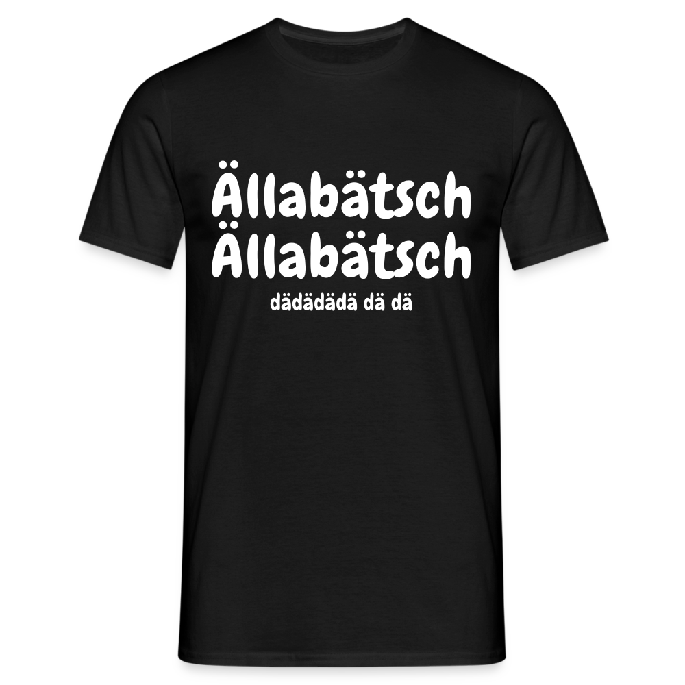 Ällabätsch Shirt - Ällabätsch Ällabätsch da da da da da da Lustiges  T-Shirt - Schwarz