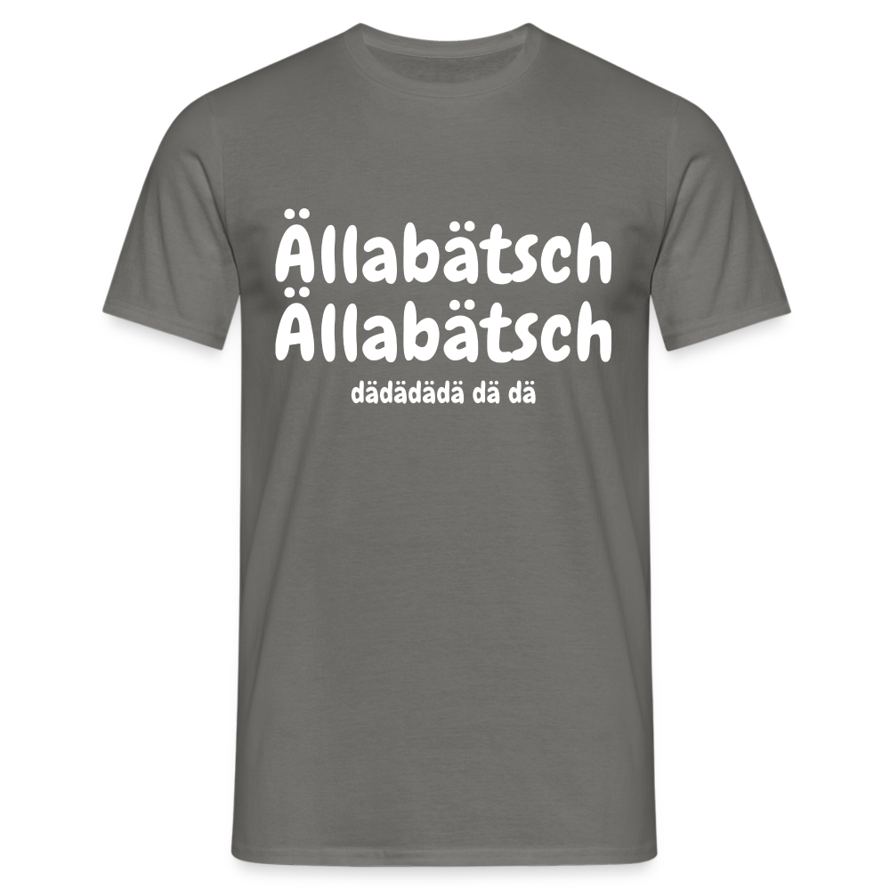 Ällabätsch Shirt - Ällabätsch Ällabätsch da da da da da da Lustiges  T-Shirt - Graphit