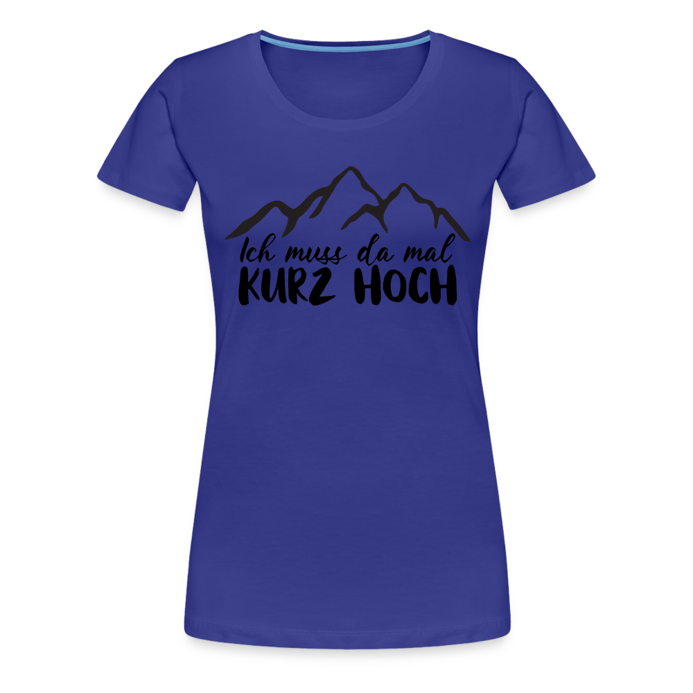 Wandern Berge Klettern Bergsteigen Bergmenschen Muss da mal kurz hoch Frauen Premium T-Shirt - Königsblau