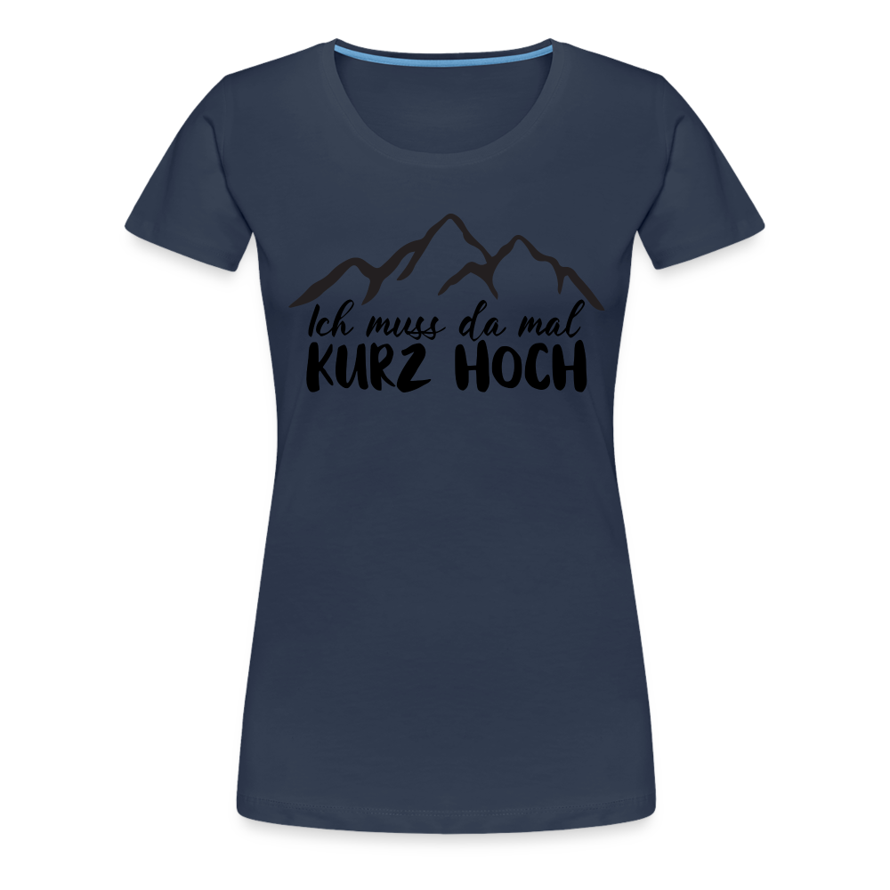 Wandern Berge Klettern Bergsteigen Bergmenschen Muss da mal kurz hoch Frauen Premium T-Shirt - Navy