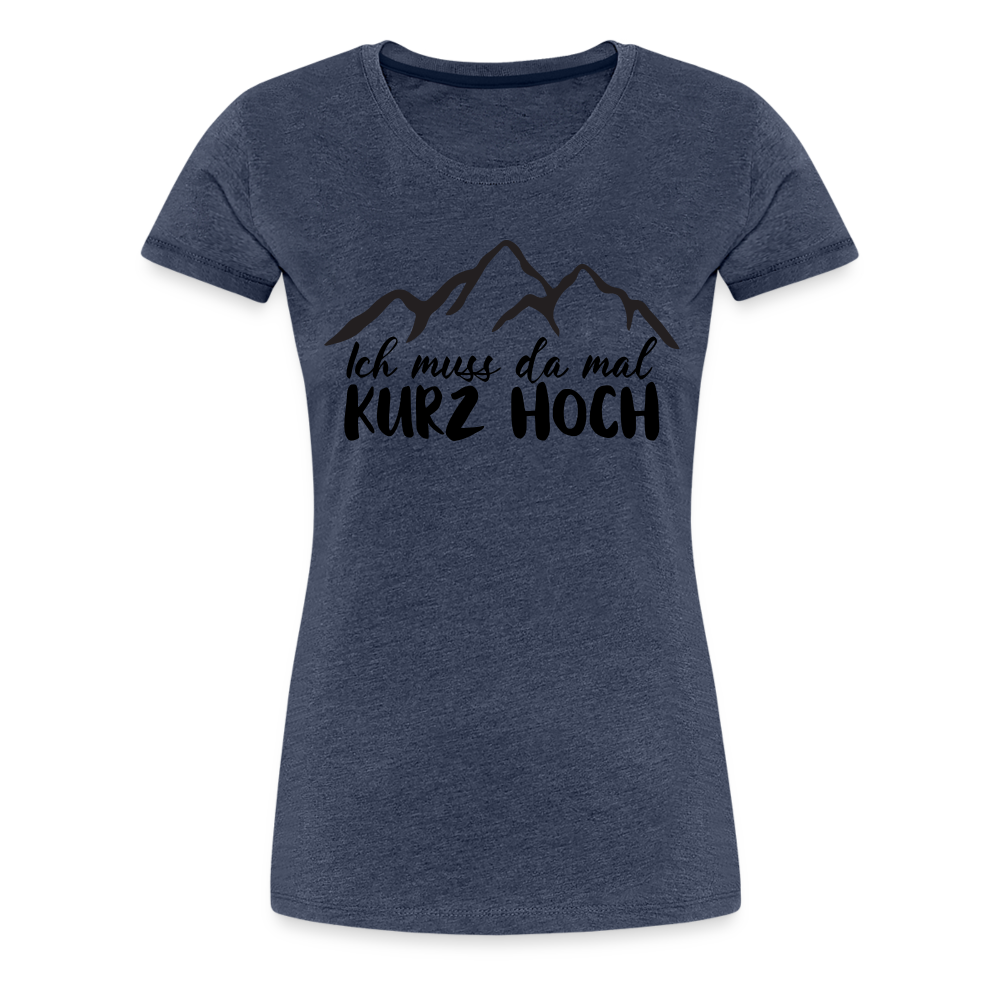 Wandern Berge Klettern Bergsteigen Bergmenschen Muss da mal kurz hoch Frauen Premium T-Shirt - Blau meliert