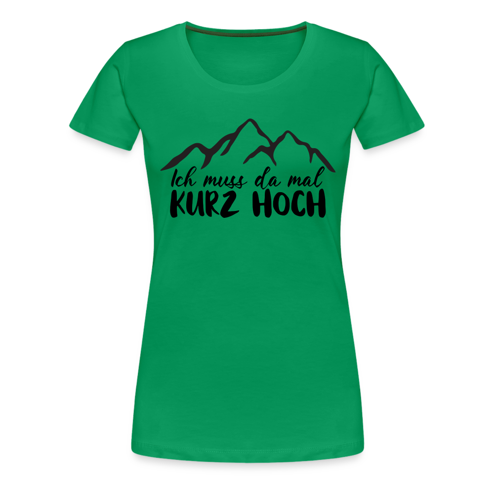 Wandern Berge Klettern Bergsteigen Bergmenschen Muss da mal kurz hoch Frauen Premium T-Shirt - Kelly Green