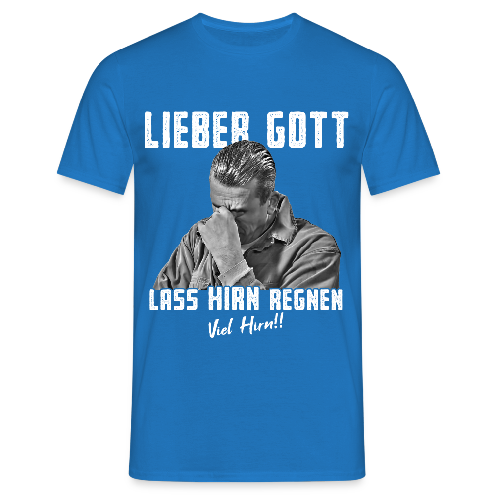 Werkstatt Shirt - Lieber Gott Lass Hirn Regnen Viel Hirn Lustiges T-Shirt - Royalblau