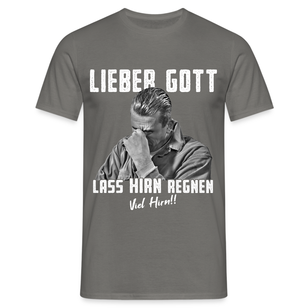 Werkstatt Shirt - Lieber Gott Lass Hirn Regnen Viel Hirn Lustiges T-Shirt - Graphit