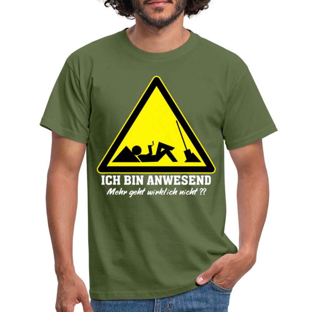 Arbeits Shirt Ich bin Anwesend -Mehr geht wirklich nicht Lustiges T-Shirt - Militärgrün