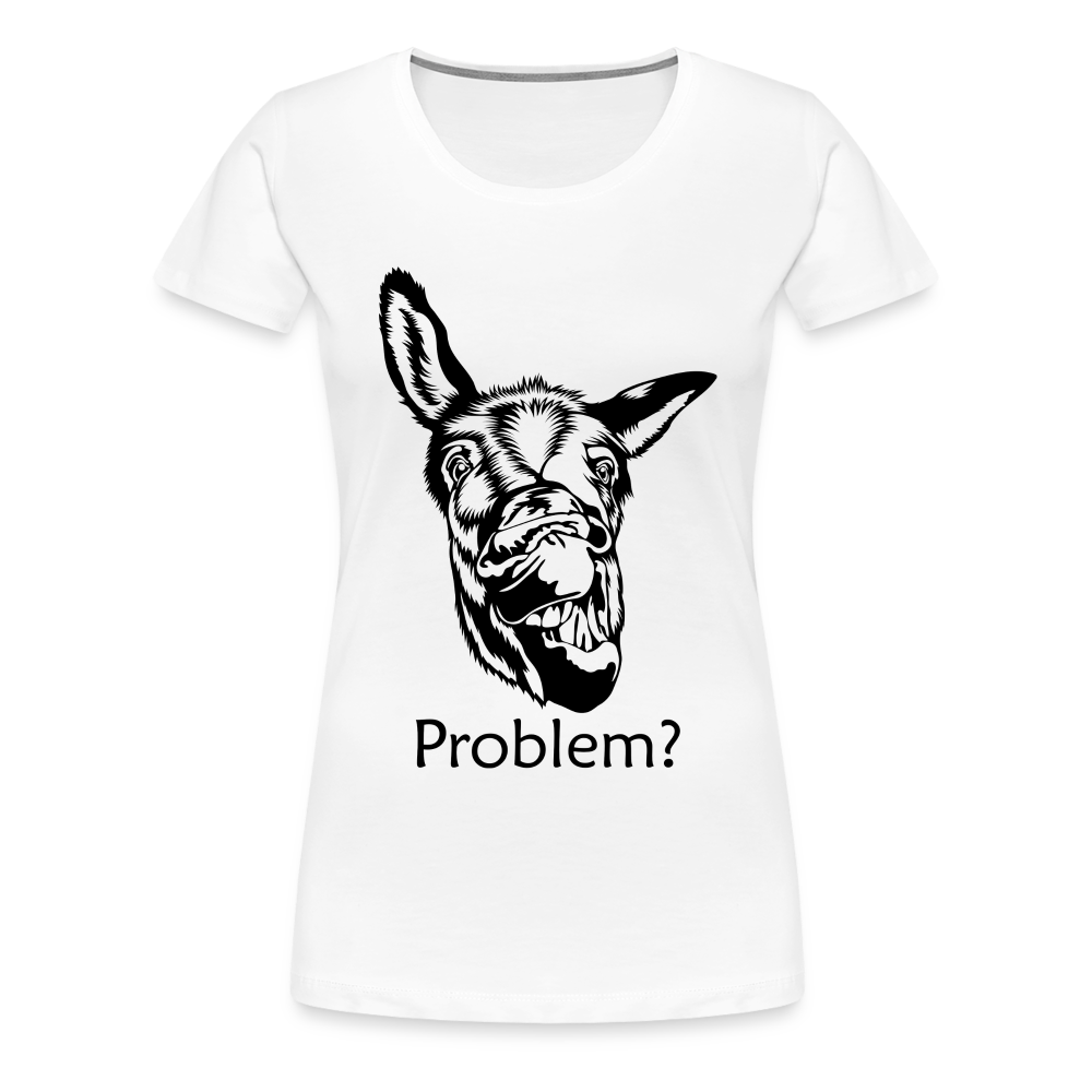 Lustiger Esel Hast du ein Problem Frauen Premium T-Shirt - weiß