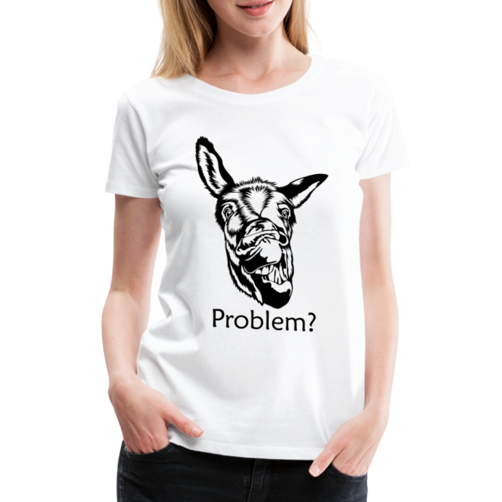 Lustiger Esel Hast du ein Problem Frauen Premium T-Shirt - weiß