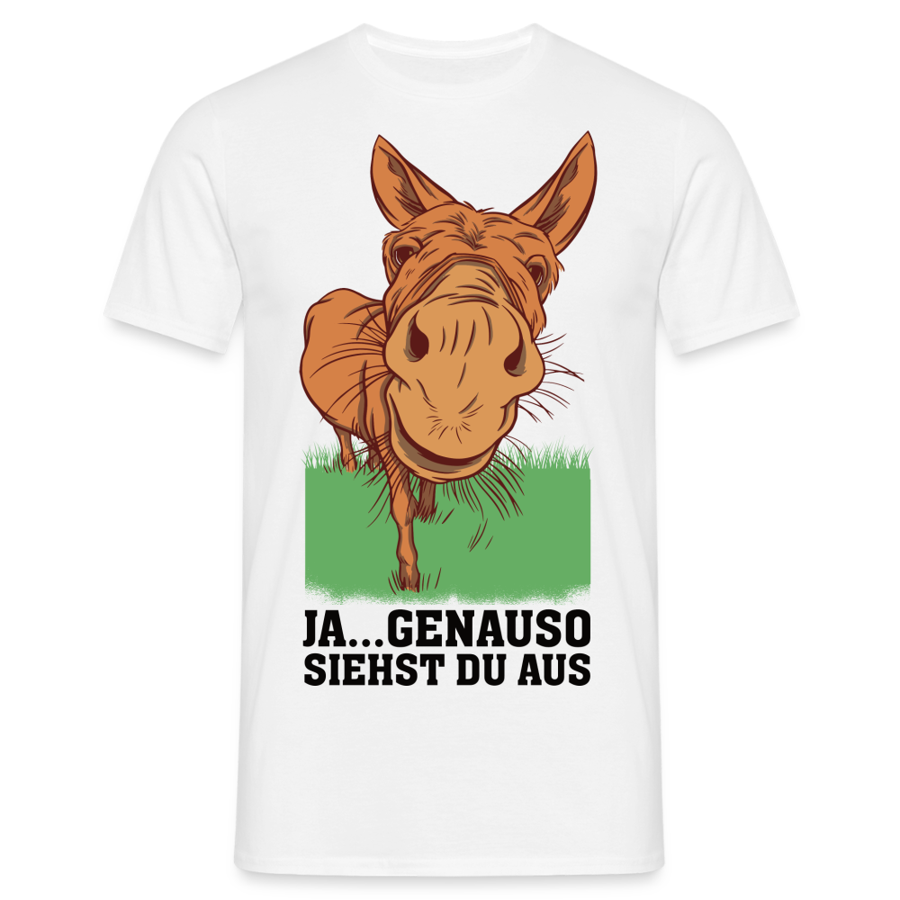 Lustiger Esel - Genauso siehst du aus Lustiges T-Shirt - weiß