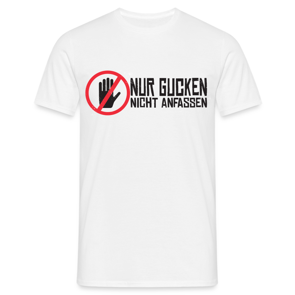 Nur Gucken Nicht Anfassen Lustiges T-Shirt - weiß