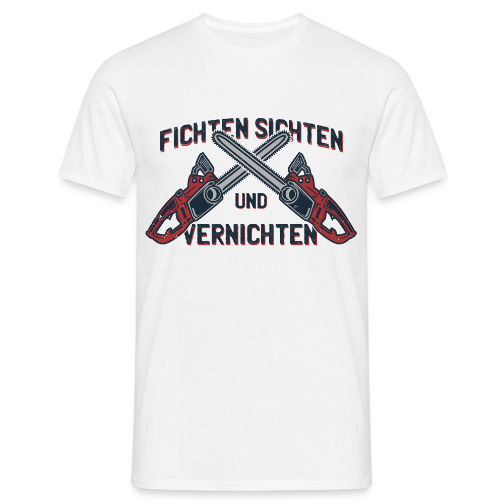 Waldarbeiter Kettensäge Fichten sichten und vernichten T-Shirt - weiß