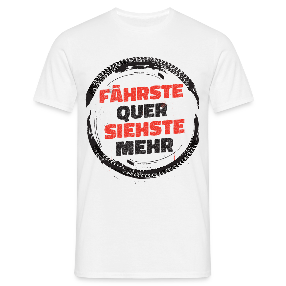 Fährste quer siehste mehr Lustiges T-Shirt - weiß