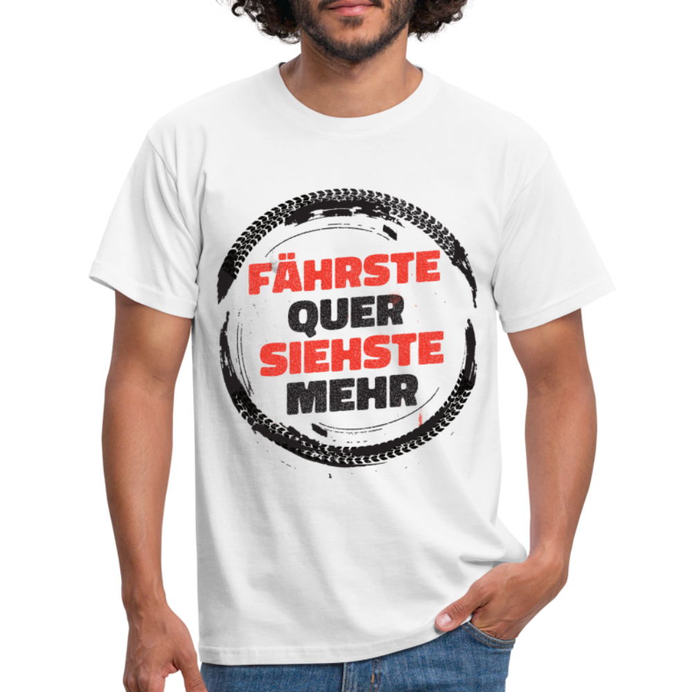 Fährste quer siehste mehr Lustiges T-Shirt - weiß