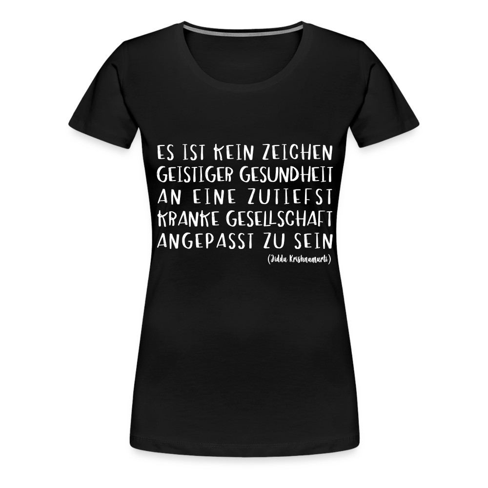 Zitat Es ist kein Zeichen geistiger Gesundheit Premium Frauen T-Shirt - Schwarz