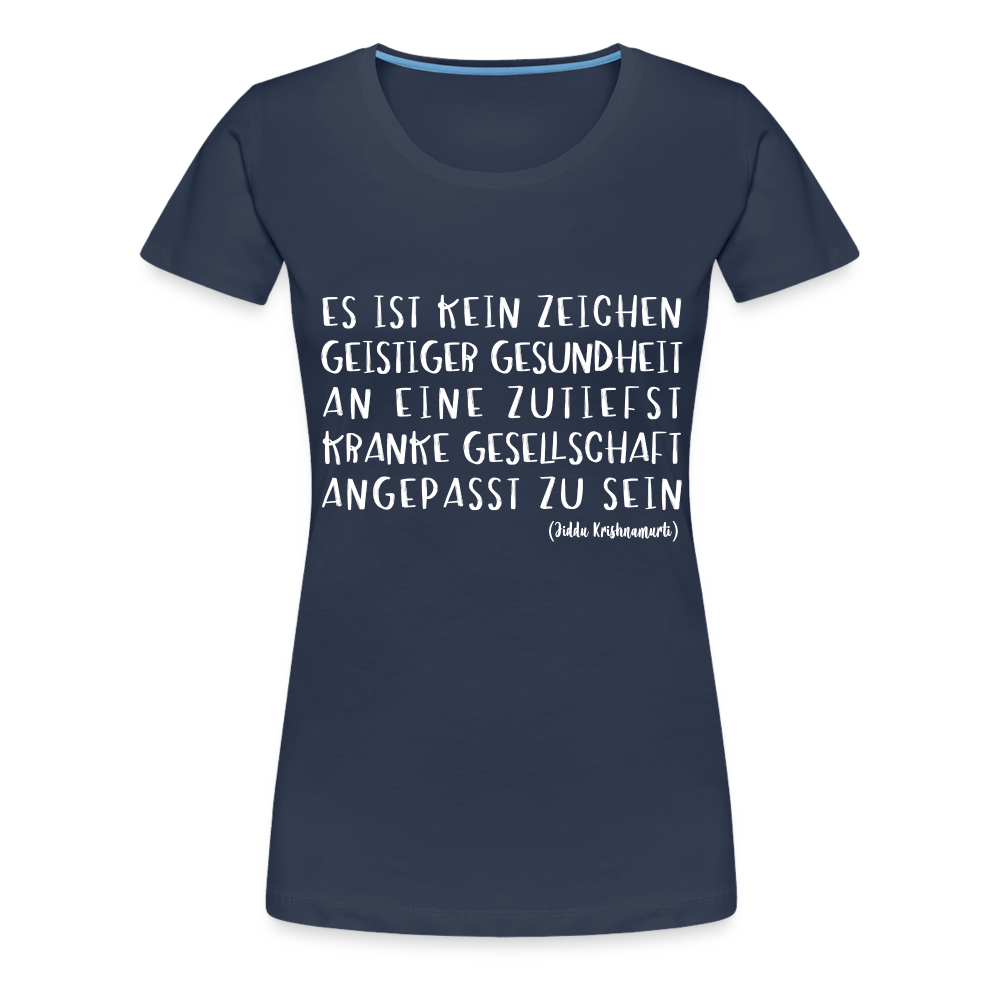 Zitat Es ist kein Zeichen geistiger Gesundheit Premium Frauen T-Shirt - Navy