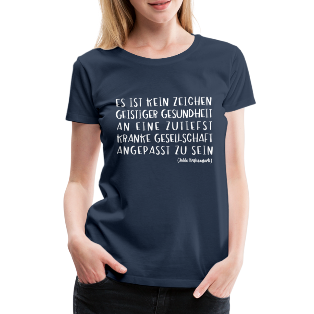 Zitat Es ist kein Zeichen geistiger Gesundheit Premium Frauen T-Shirt - Navy