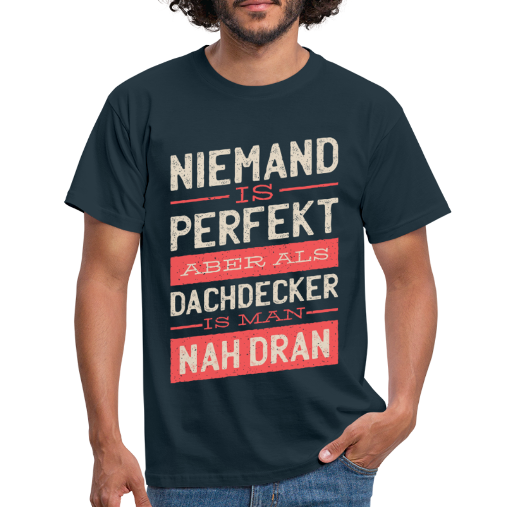 Dachdecker Shirt Niemand ist Perfekt aber als Dachdecker ist man nah dran T-Shirt - Navy