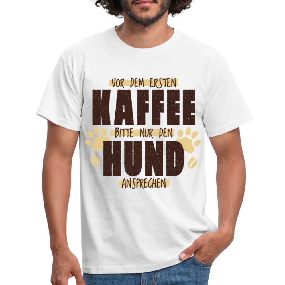 Kaffe und Hund Shirt Vor dem ersten Kaffee nur den Hund ansprechen T-Shirt - weiß