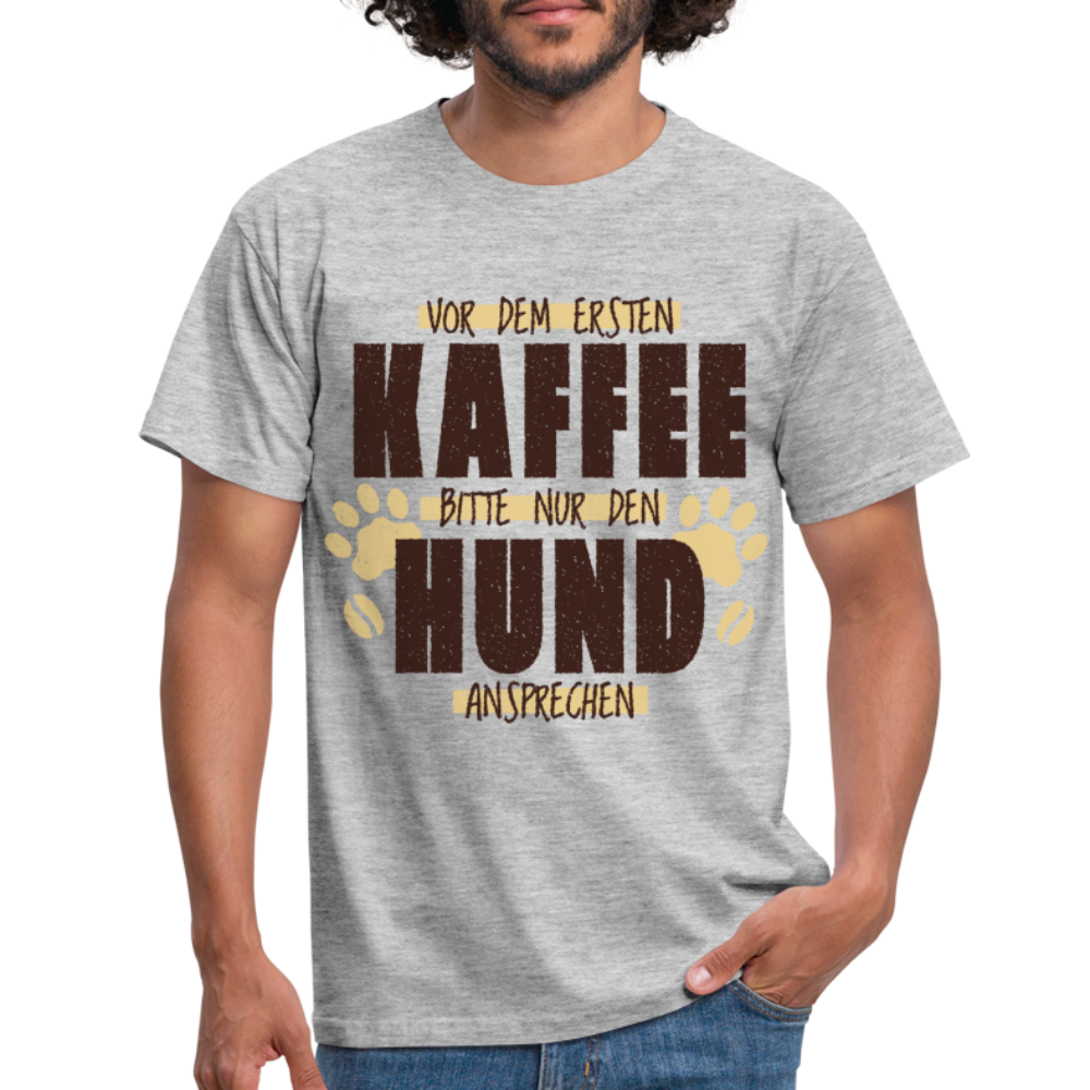 Kaffe und Hund Shirt Vor dem ersten Kaffee nur den Hund ansprechen T-Shirt - Grau meliert