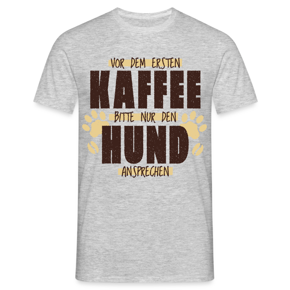 Kaffe und Hund Shirt Vor dem ersten Kaffee nur den Hund ansprechen T-Shirt - Grau meliert