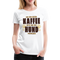 Kaffe und Hund Shirt Vor dem ersten Kaffee nur den Hund ansprechen Frauen Premium T-Shirt - weiß