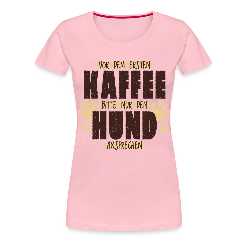 Kaffe und Hund Shirt Vor dem ersten Kaffee nur den Hund ansprechen Frauen Premium T-Shirt - Hellrosa