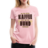 Kaffe und Hund Shirt Vor dem ersten Kaffee nur den Hund ansprechen Frauen Premium T-Shirt - Hellrosa