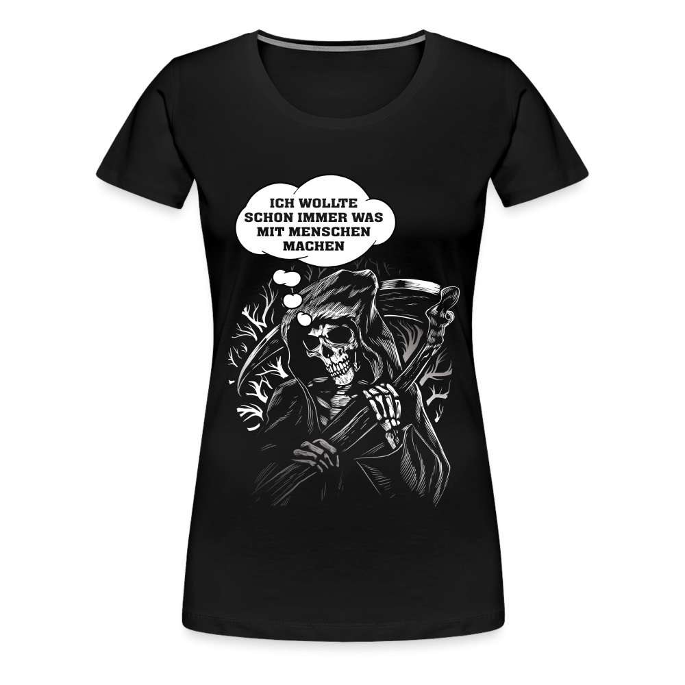 Sensenmann - Ich wollte schon immer was mit Menschen machen Lustiges Frauen Premium T-Shirt - Schwarz