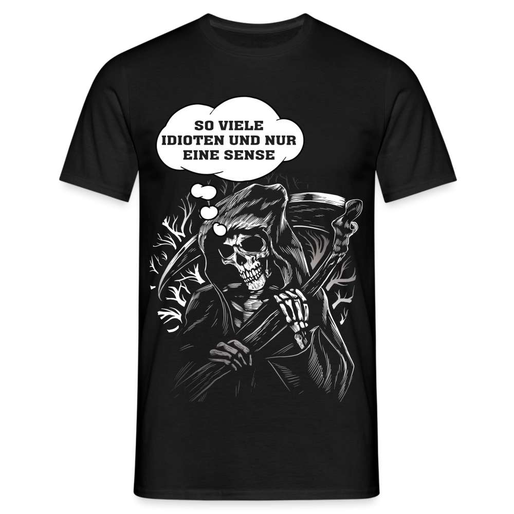 Sensenmann - So viele Idioten und nur eine Sense Lustiges T-Shirt - Schwarz