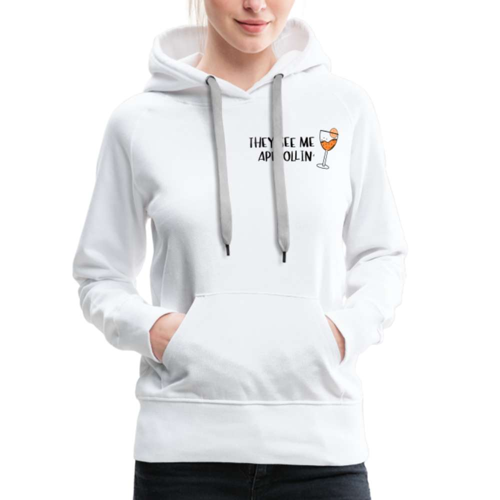 They see me Aperollin'. Sommergetränk 2022 Aperol Spritz Fan Frauen Premium Hoodie - weiß