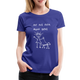 Hundeliebhaber Geschenkidee Die mit dem Hund geht Frauen Premium T-Shirt - Königsblau