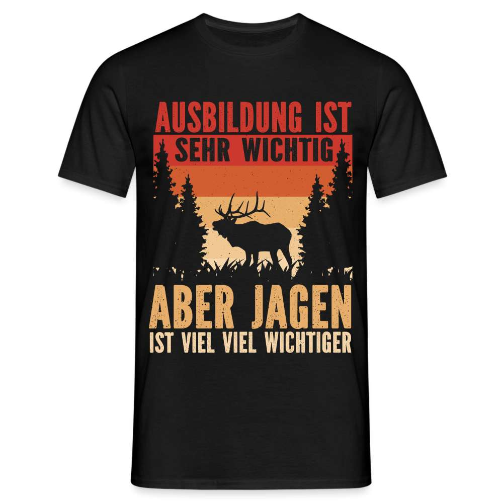 Jagen Jäger Shirt Ausbildung ist wichtig aber Jagen ist wichtiger T-Shirt - Schwarz