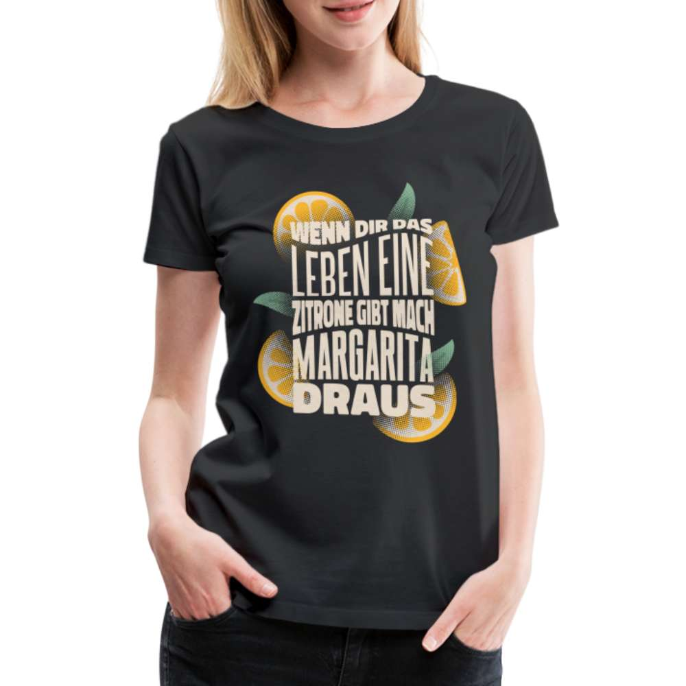 Wenn Dir das Leben Zitronen gibt mach Margarita draus Frauen Premium T-Shirt - Schwarz