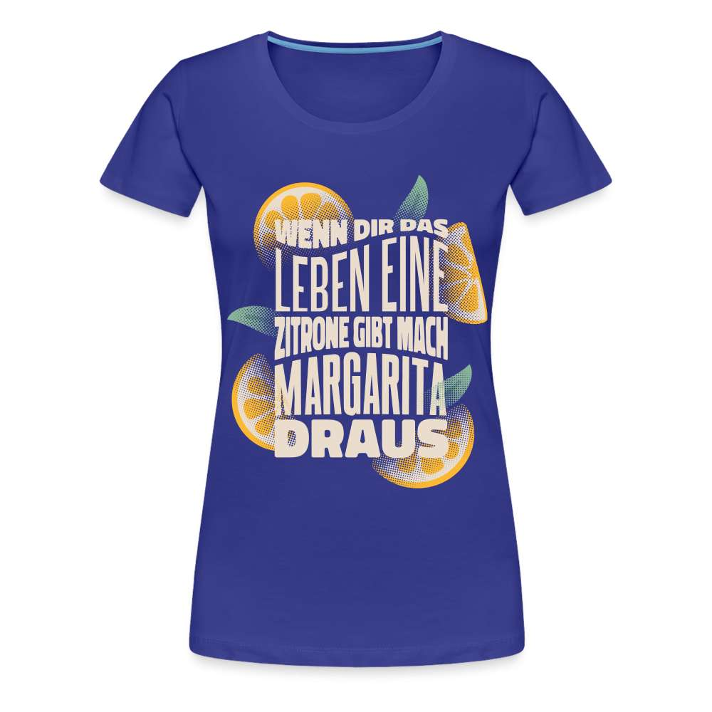 Wenn Dir das Leben Zitronen gibt mach Margarita draus Frauen Premium T-Shirt - Königsblau