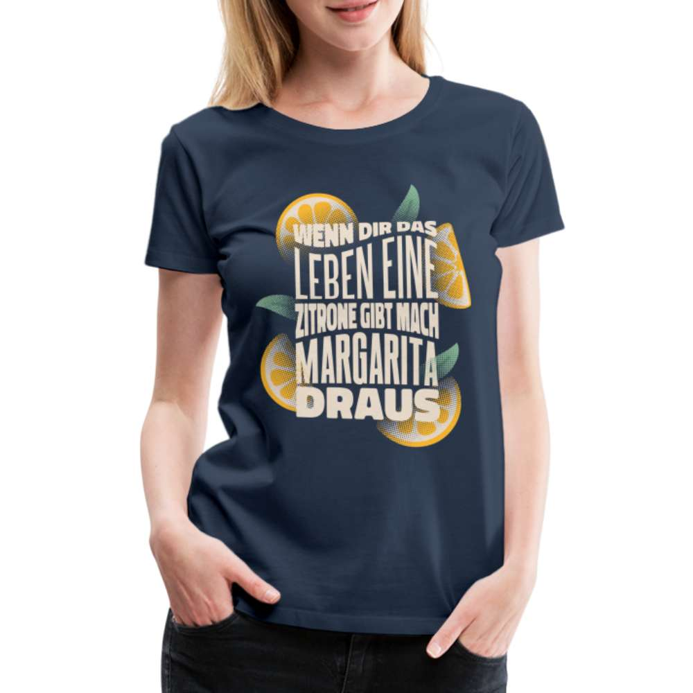 Wenn Dir das Leben Zitronen gibt mach Margarita draus Frauen Premium T-Shirt - Navy
