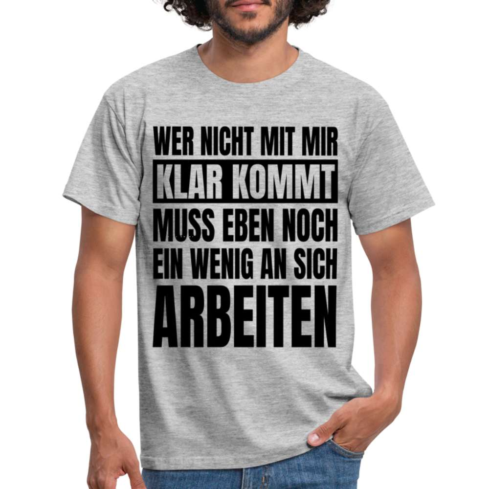 Wer nicht mit mir klar kommt - Lustiger Spruch Fun T-Shirt - Grau meliert