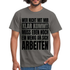 Wer nicht mit mir klar kommt - Lustiger Spruch Fun T-Shirt - Graphit