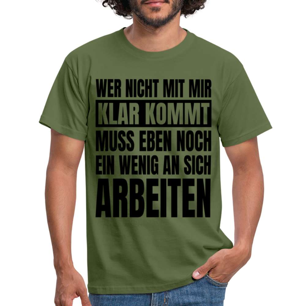 Wer nicht mit mir klar kommt - Lustiger Spruch Fun T-Shirt - Militärgrün