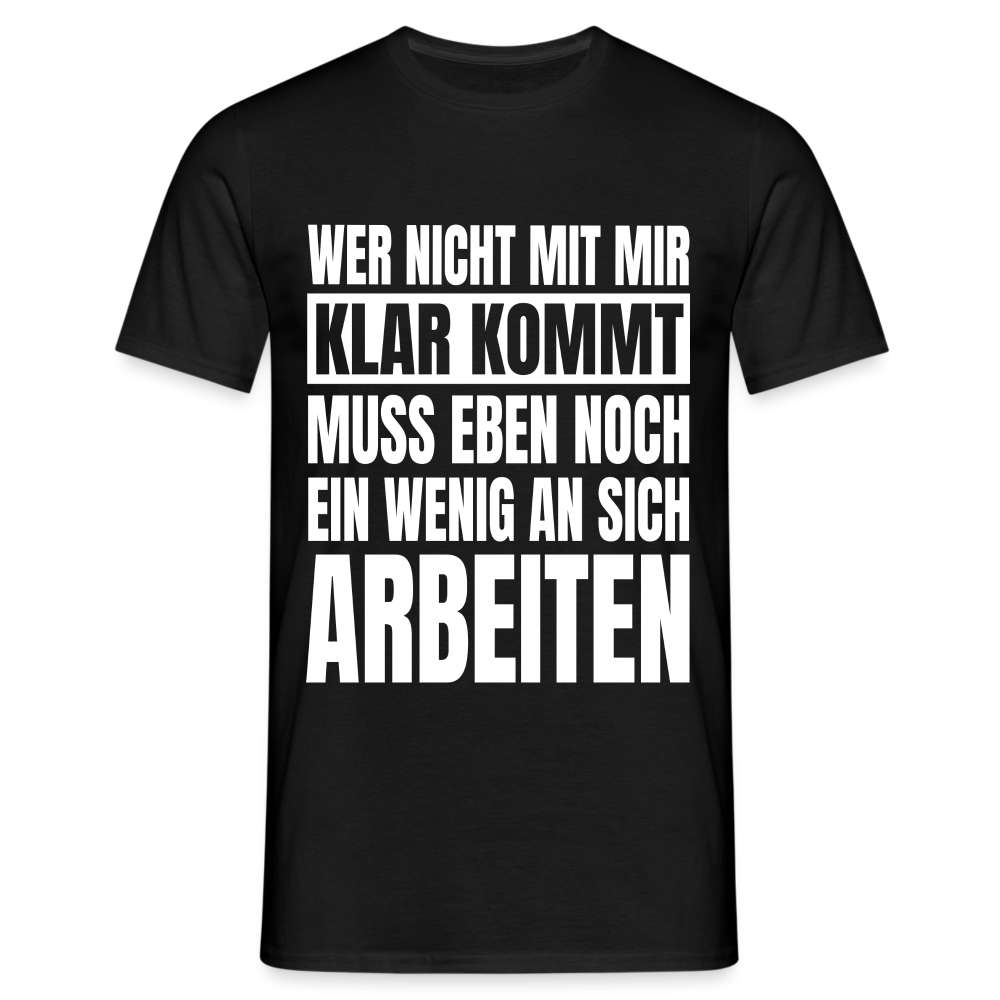 Wer nicht mit mir klar kommt Lustiger Spruch Fun T-Shirt - Schwarz