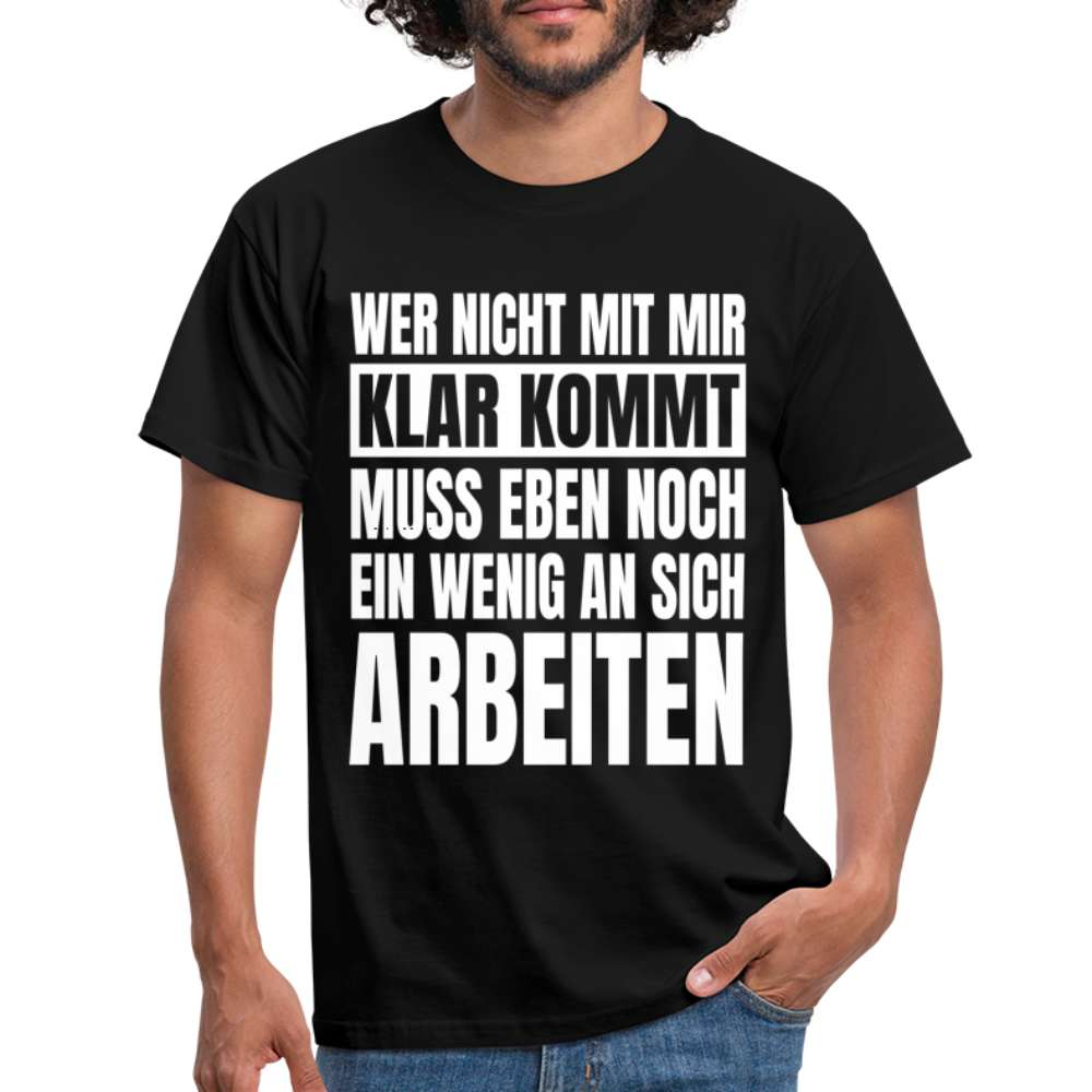 Wer nicht mit mir klar kommt Lustiger Spruch Fun T-Shirt - Schwarz