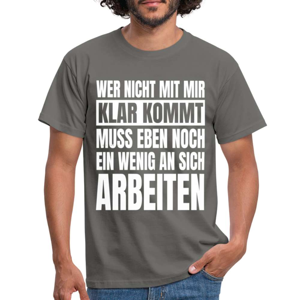 Wer nicht mit mir klar kommt Lustiger Spruch Fun T-Shirt - Graphit