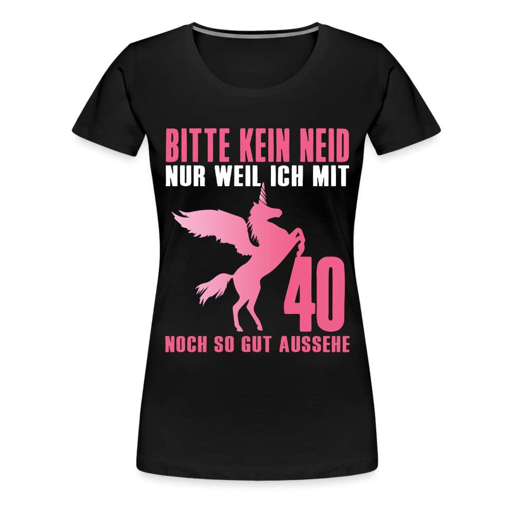 40.Geburtstag Einhorn Bitte kein Neid Geschenk Frauen Premium T-Shirt - Schwarz