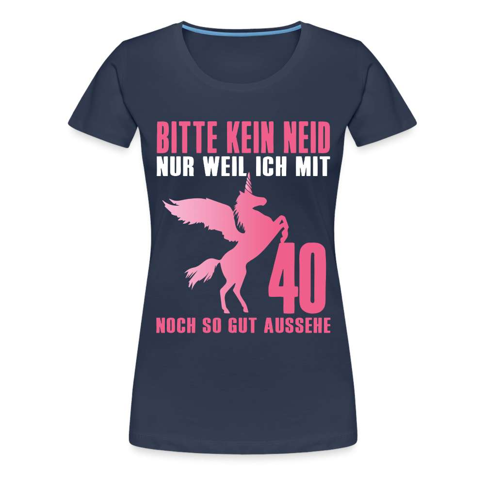 40.Geburtstag Einhorn Bitte kein Neid Geschenk Frauen Premium T-Shirt - Navy