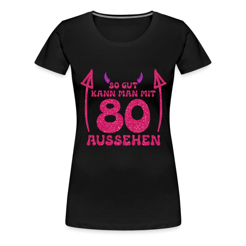 80. Geburtstag - Teufelchen - So gut kann man mit 80 aussehen Geschenk Frauen Premium T-Shirt - Schwarz