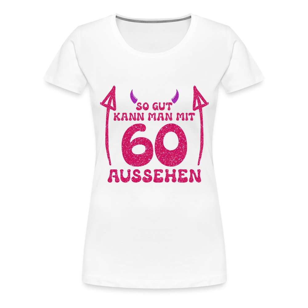 60. Geburtstag - Teufelchen - So gut kann man mit 60 aussehen Geschenk Frauen Premium T-Shirt - weiß