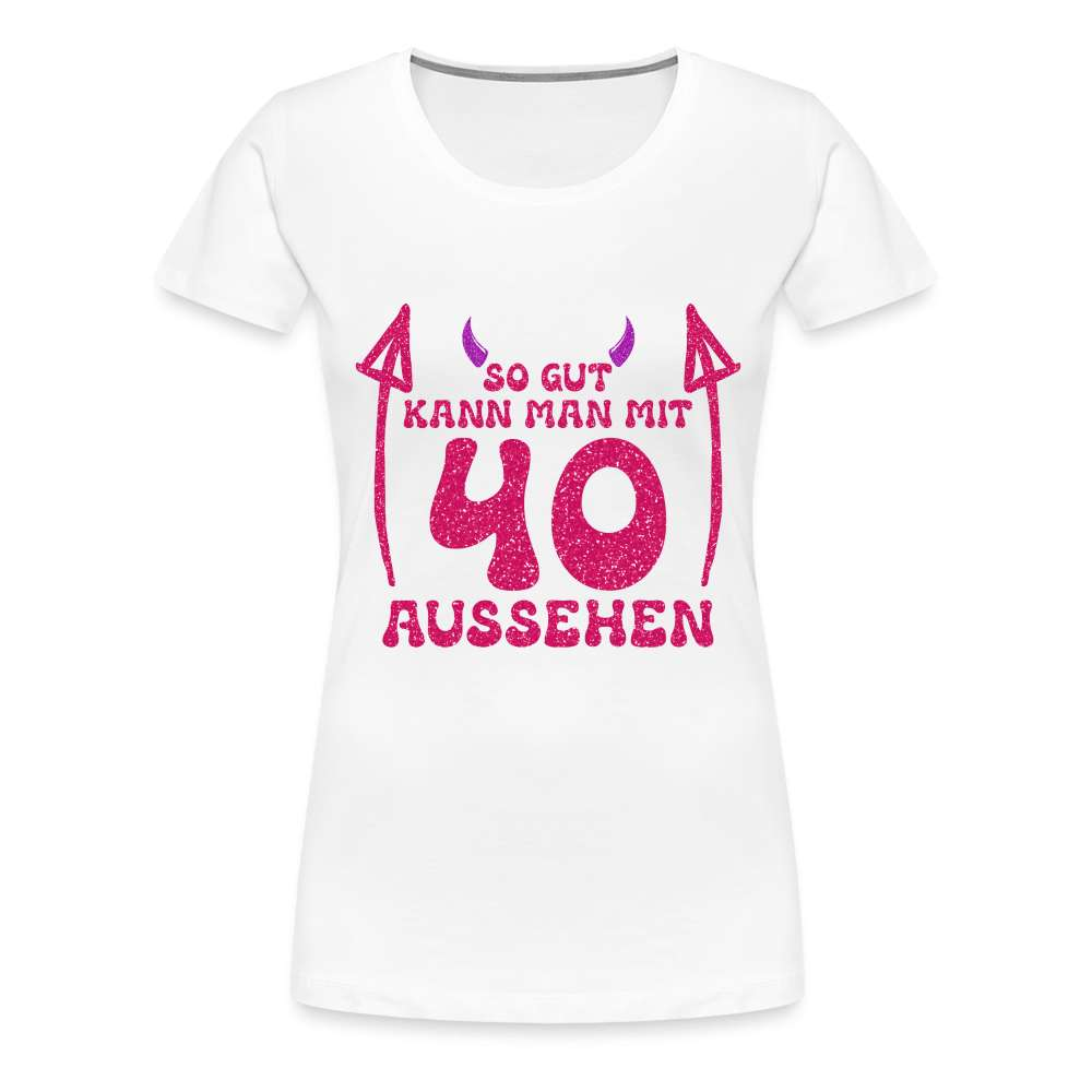 40. Geburtstag - Teufelchen - So gut kann man mit 40 aussehen Geschenk Frauen Premium T-Shirt - weiß