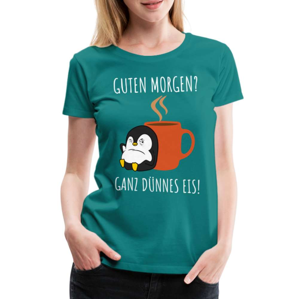Guten Morgen? Ganz Dünnes Eis Morgenmuffel Lustiges Pinguin Frauen Premium T-Shirt - Divablau