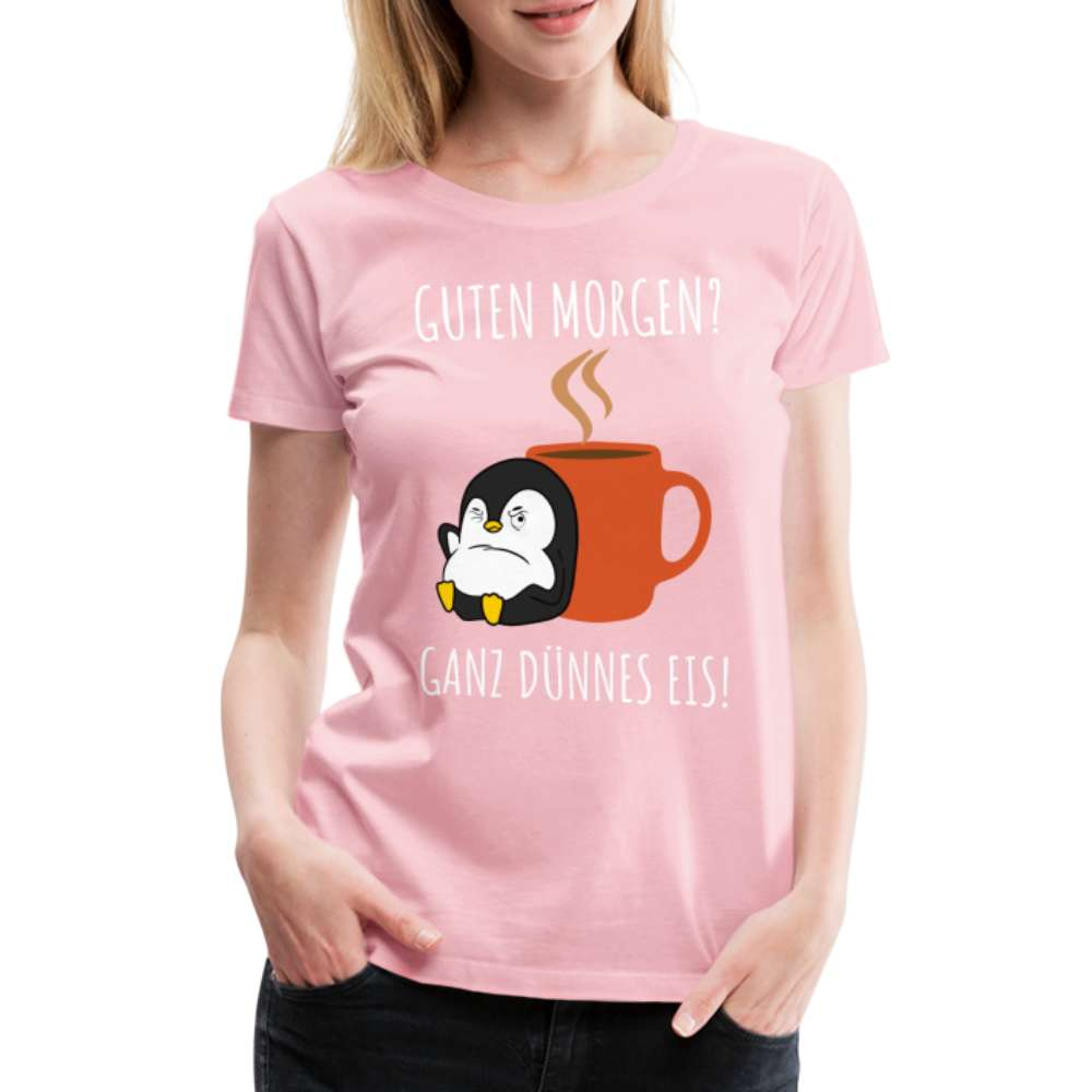 Guten Morgen? Ganz Dünnes Eis Morgenmuffel Lustiges Pinguin Frauen Premium T-Shirt - Hellrosa