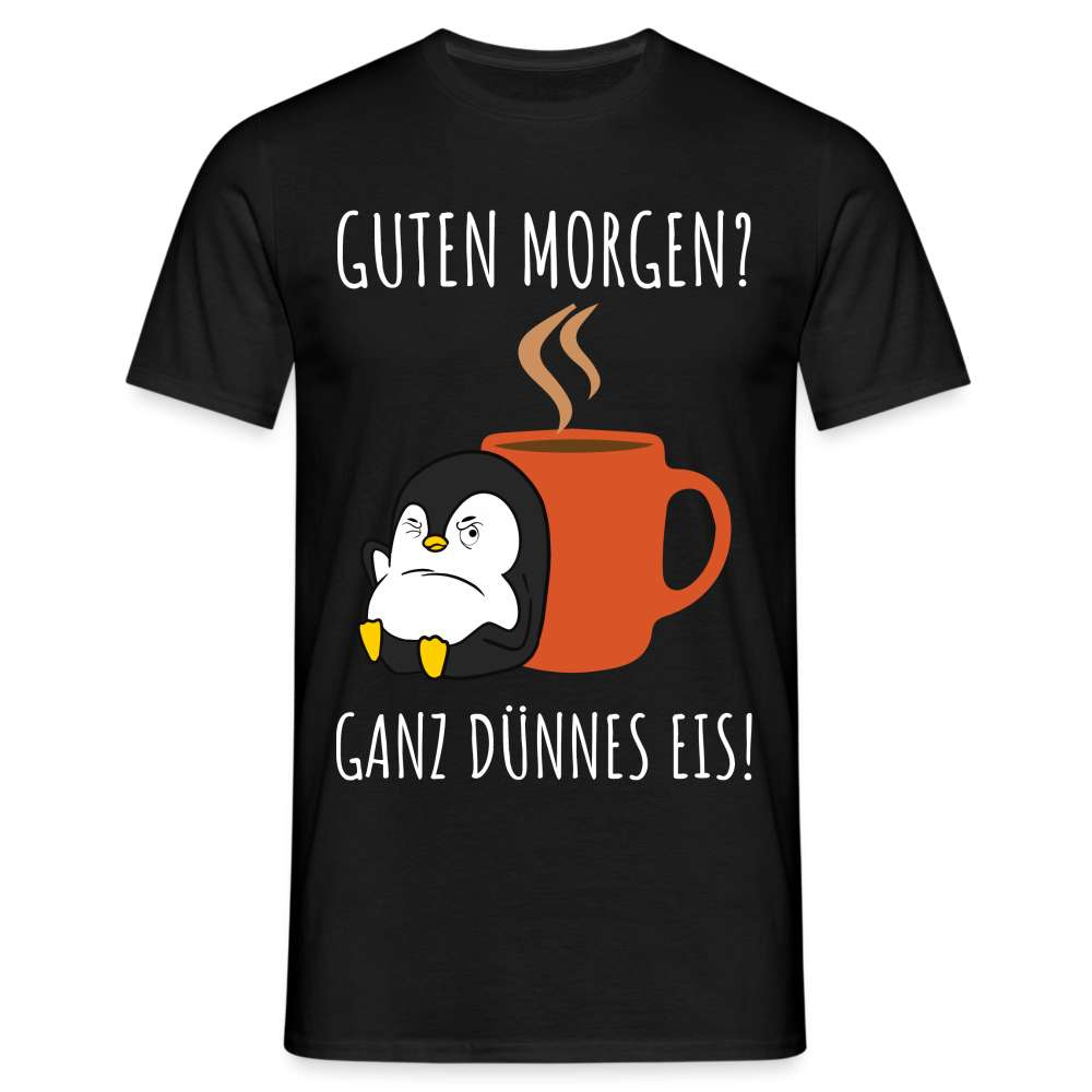 Guten Morgen? Ganz Dünnes Eis Morgenmuffel Lustiges Pinguin T-Shirt - Schwarz