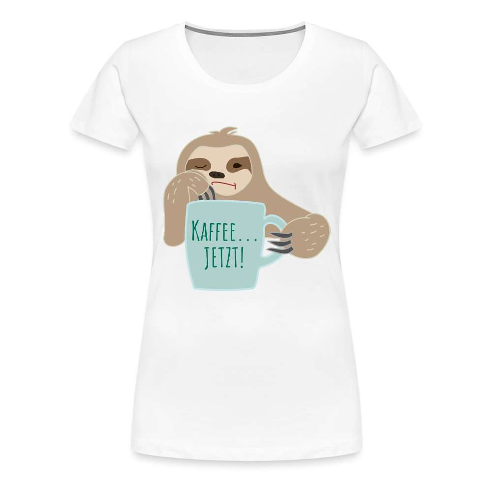 Faultier Kaffee JETZT - Lustiges Frauen Premium T-Shirt - weiß